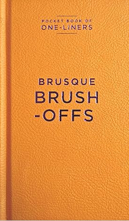 One Liners - Brusque Brush Offs