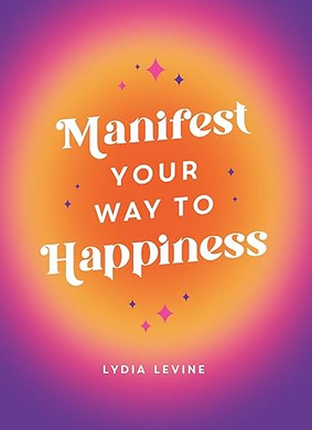 Manifest Your Way to Happiness