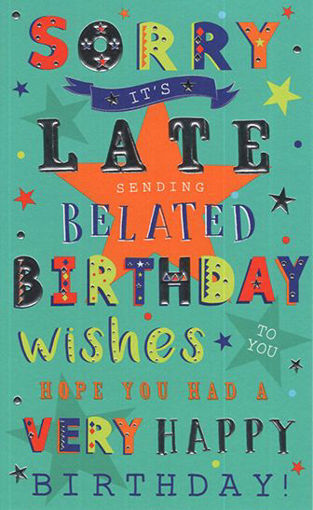 Belated Birthday Card - Sorry Its Late