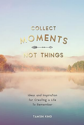 Collect Moments Not Things